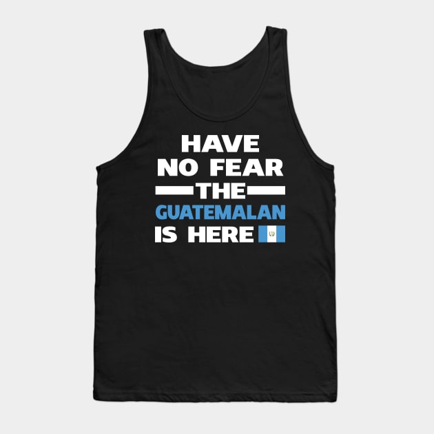 Have No Fear The Guatemalan Is Here Proud Tank Top by isidrobrooks